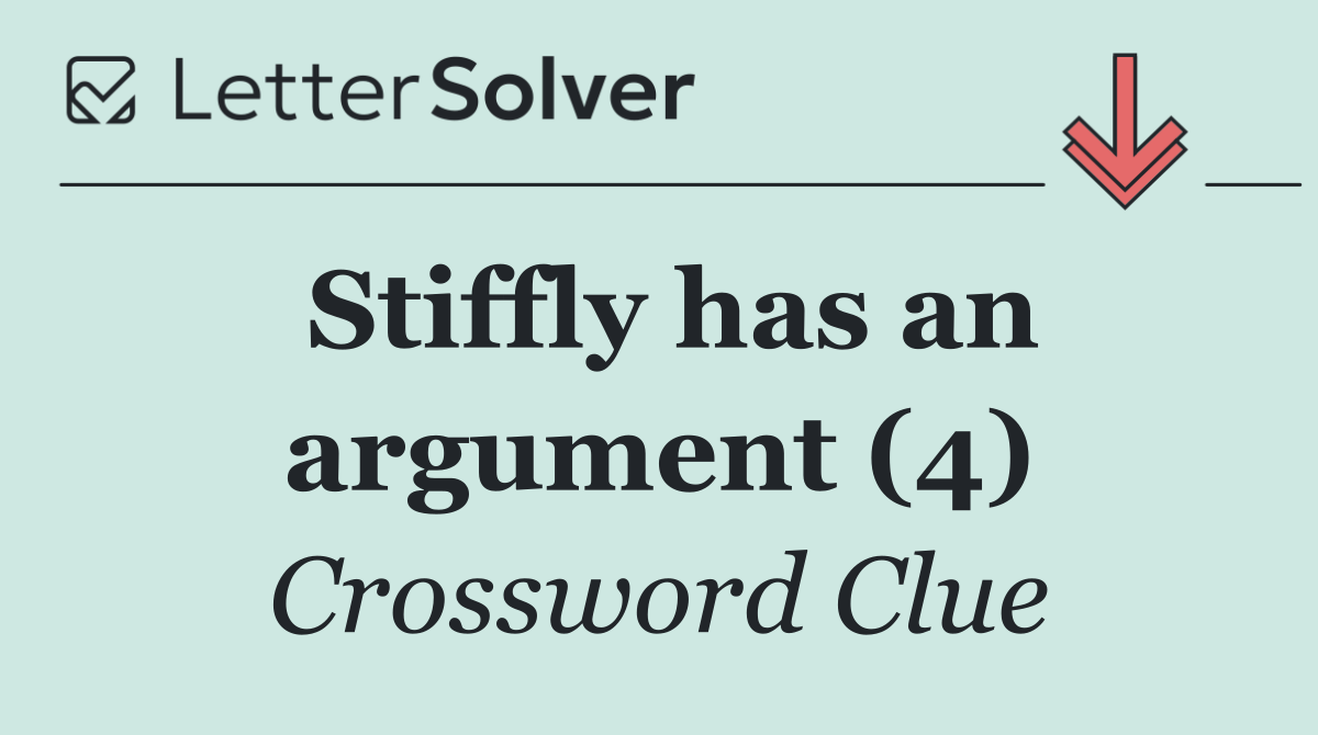 Stiffly has an argument (4)