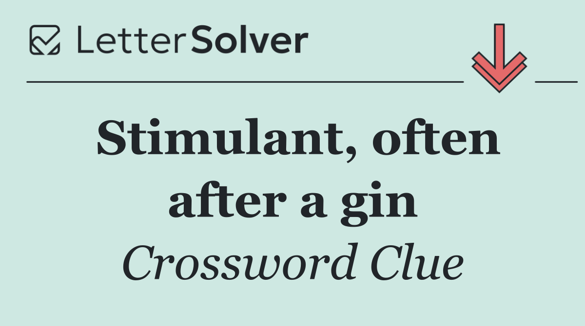 Stimulant, often after a gin