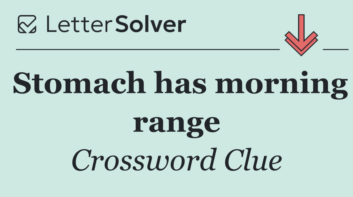 Stomach has morning range