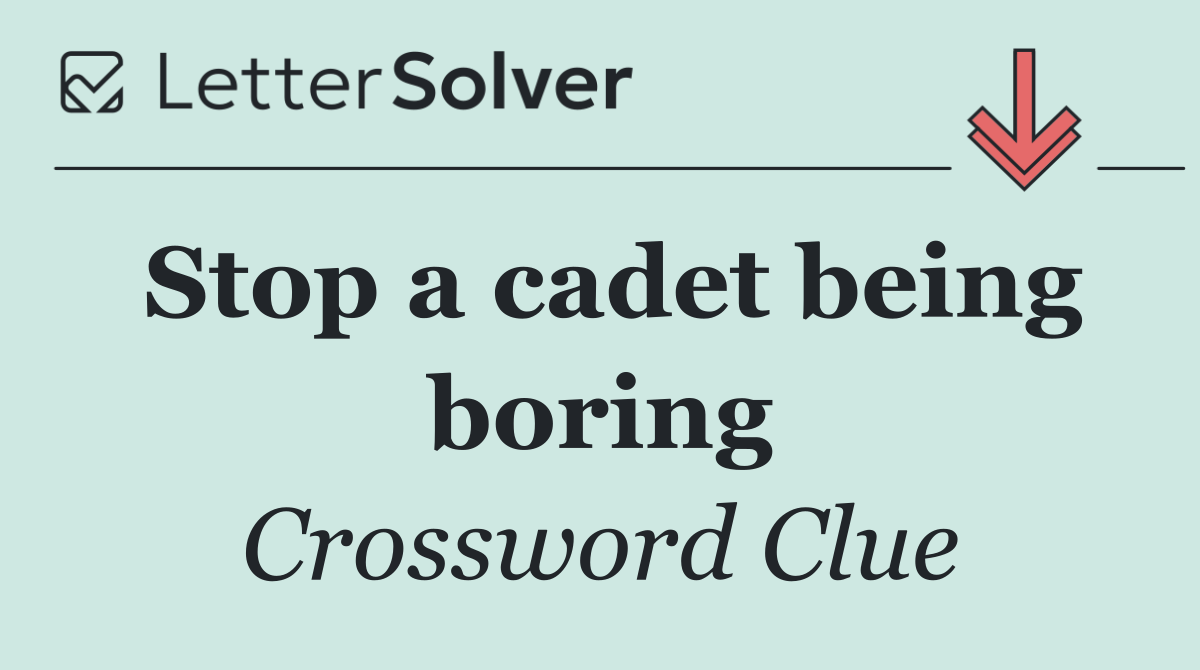 Stop a cadet being boring