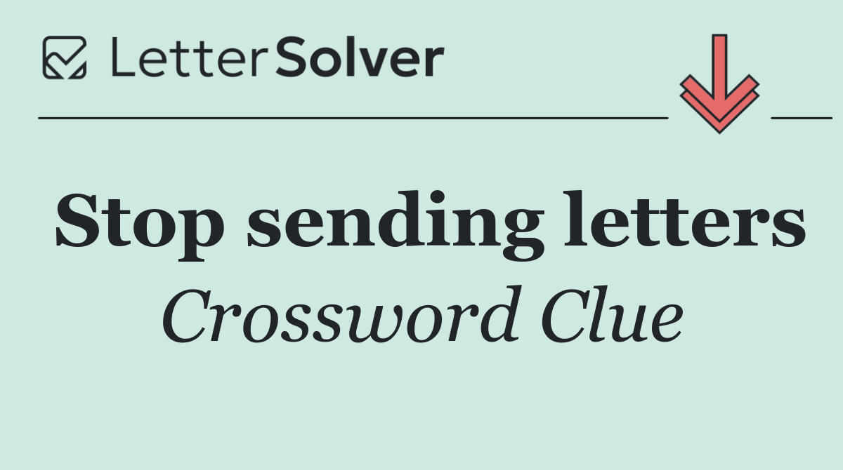 Stop sending letters