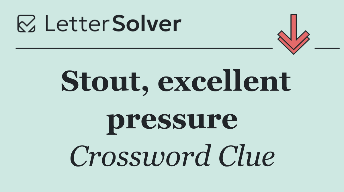 Stout, excellent pressure