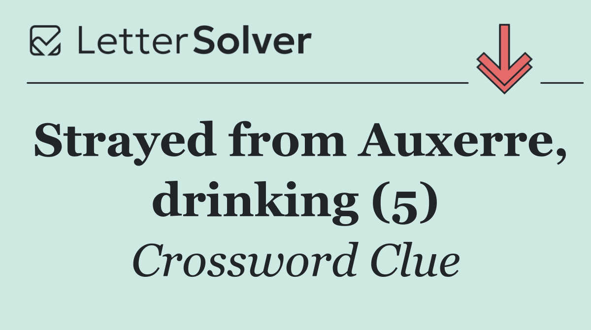 Strayed from Auxerre, drinking (5)