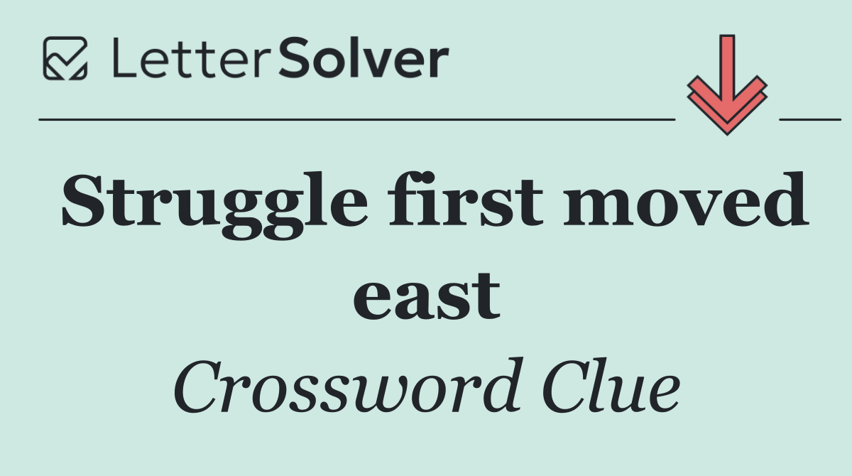 Struggle first moved east