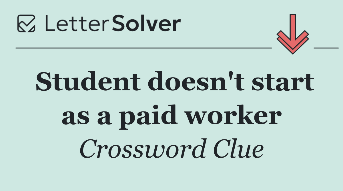 Student doesn't start as a paid worker