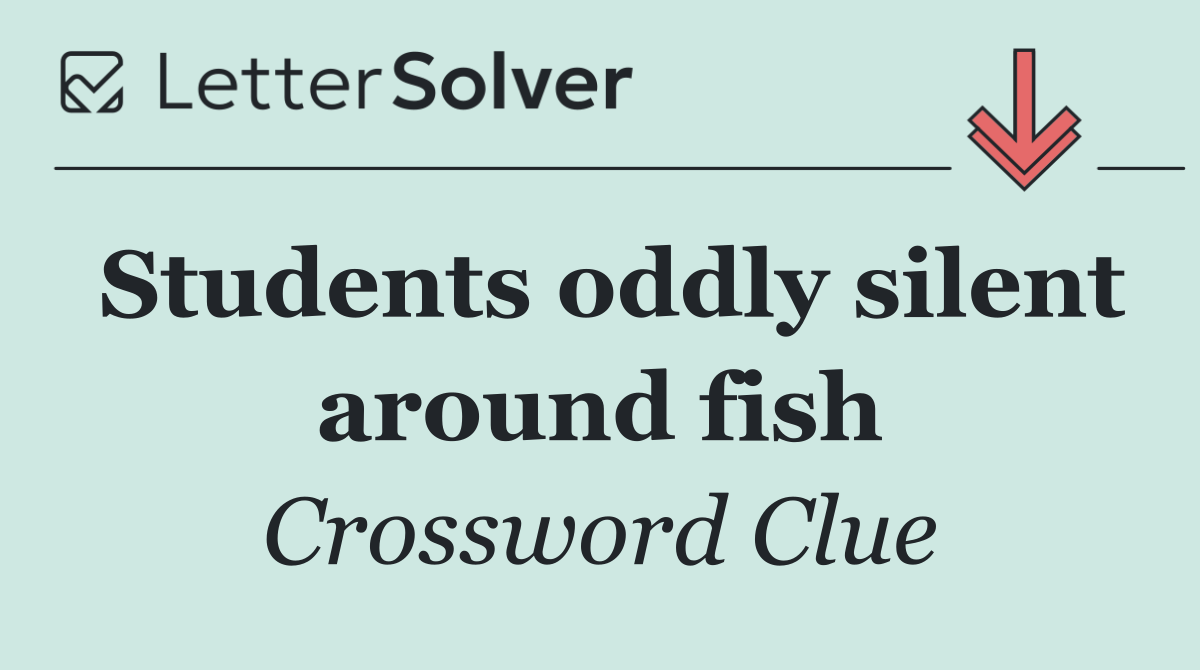 Students oddly silent around fish