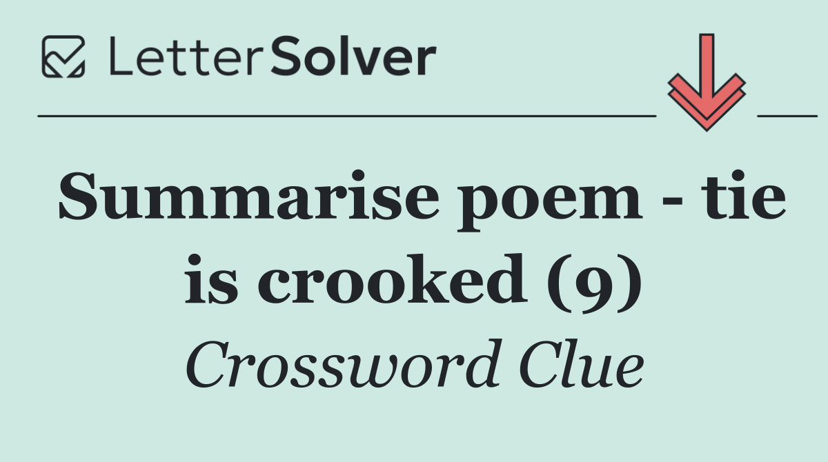 Summarise poem   tie is crooked (9)