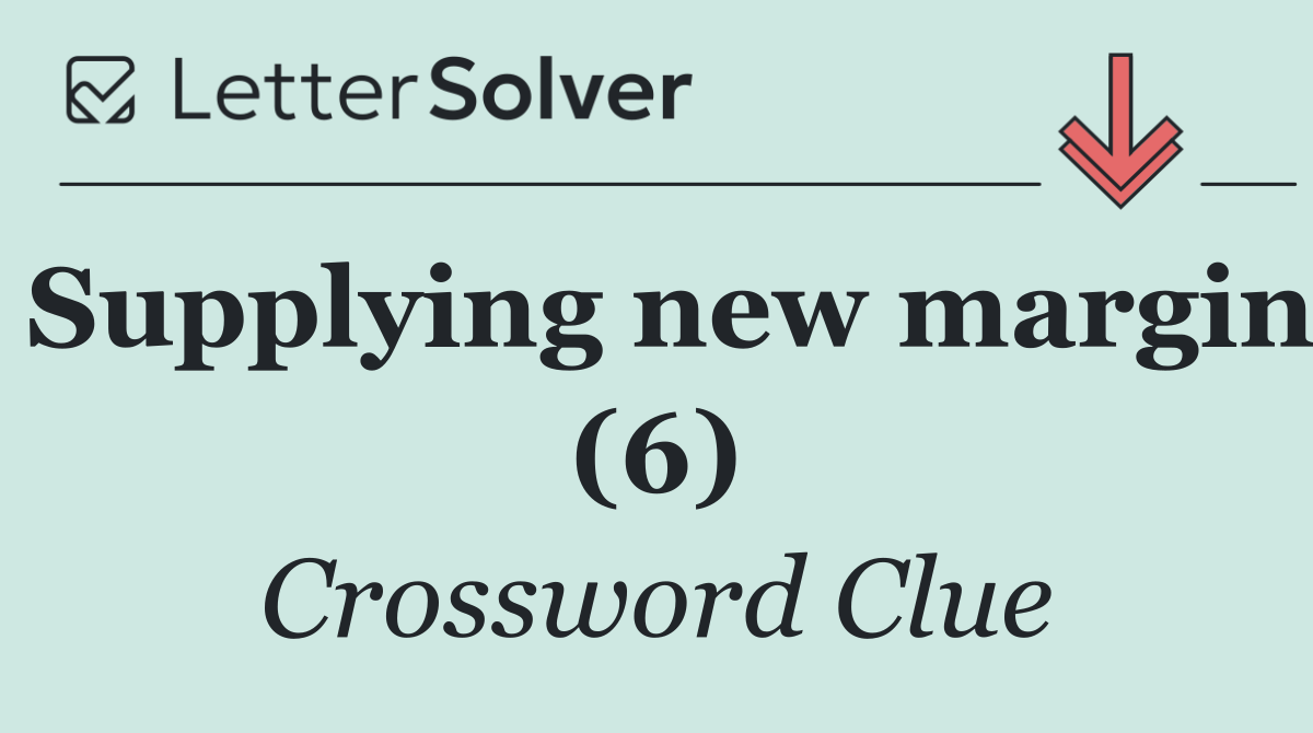 Supplying new margin (6)