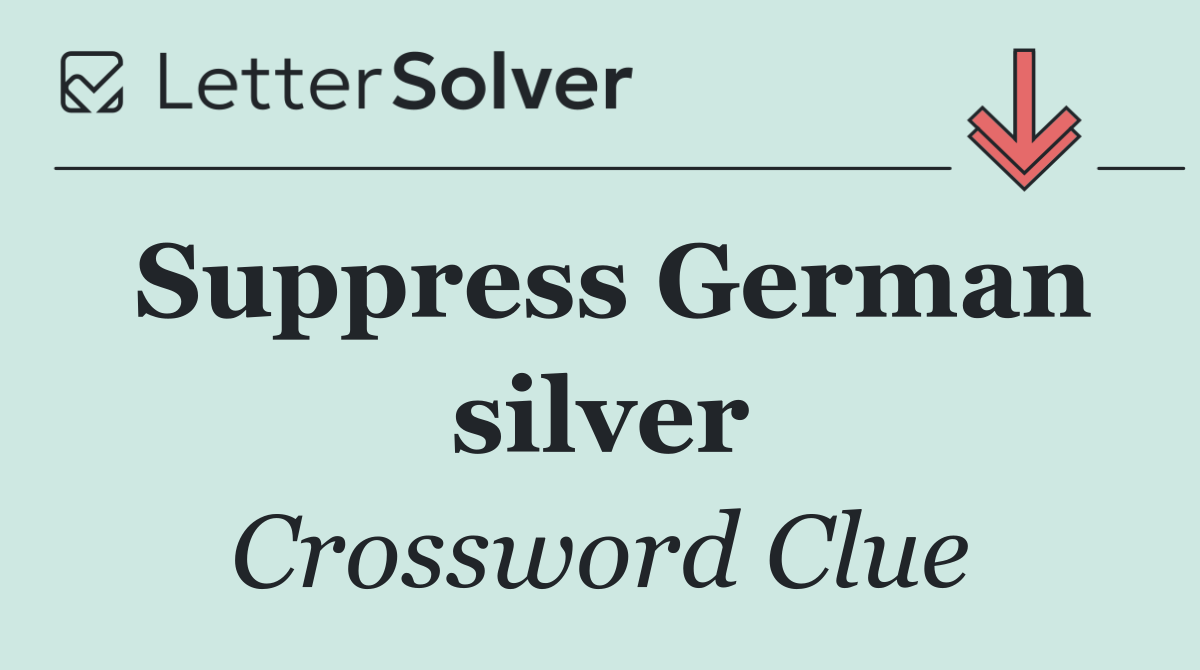 Suppress German silver