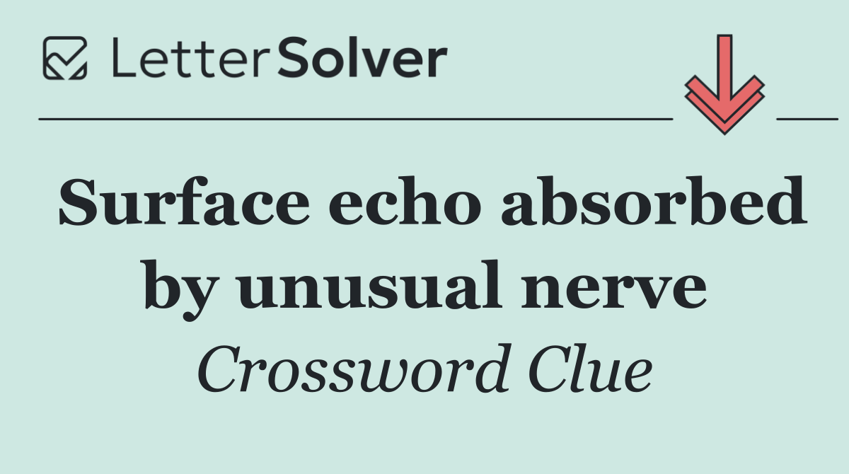 Surface echo absorbed by unusual nerve