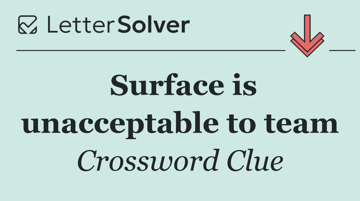 Surface is unacceptable to team