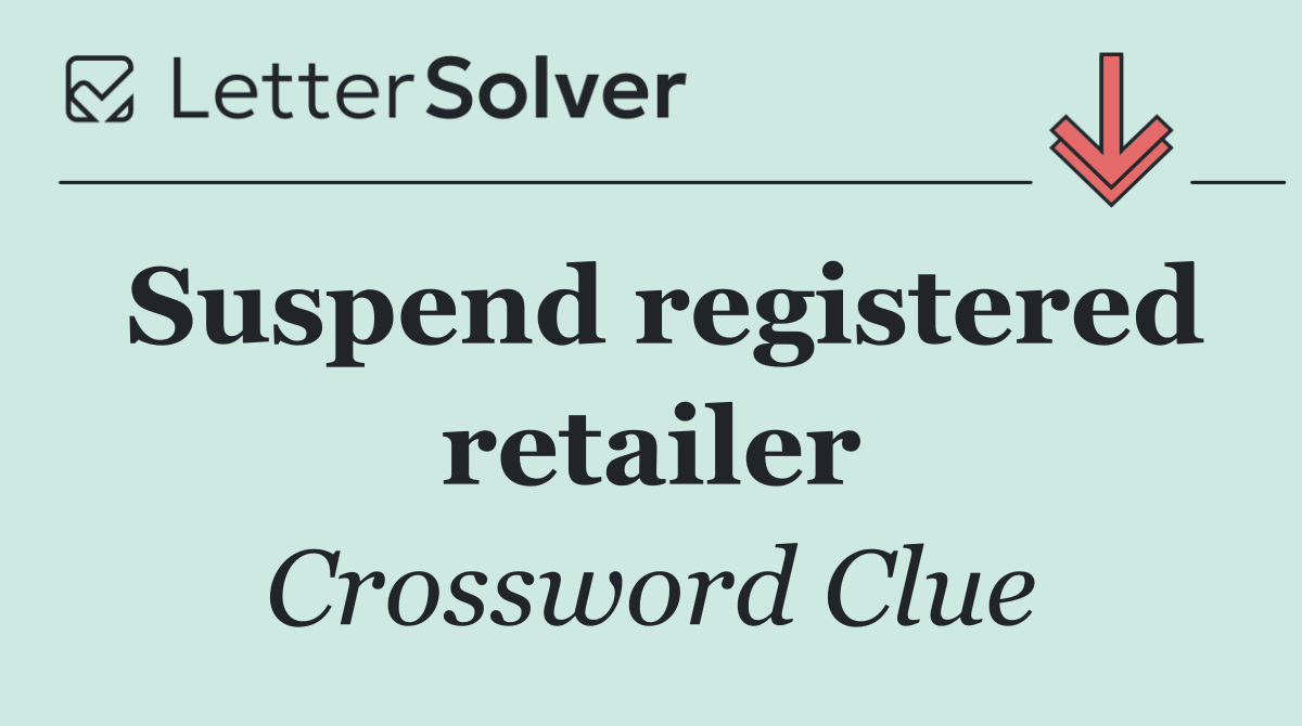 Suspend registered retailer