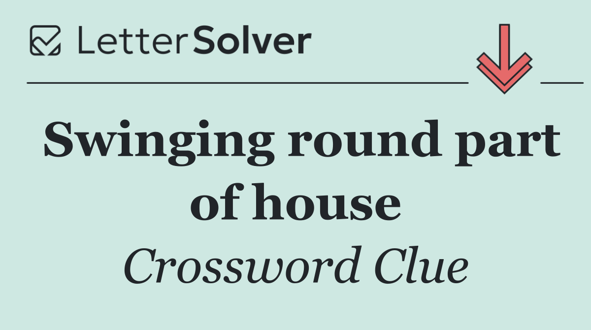 Swinging round part of house