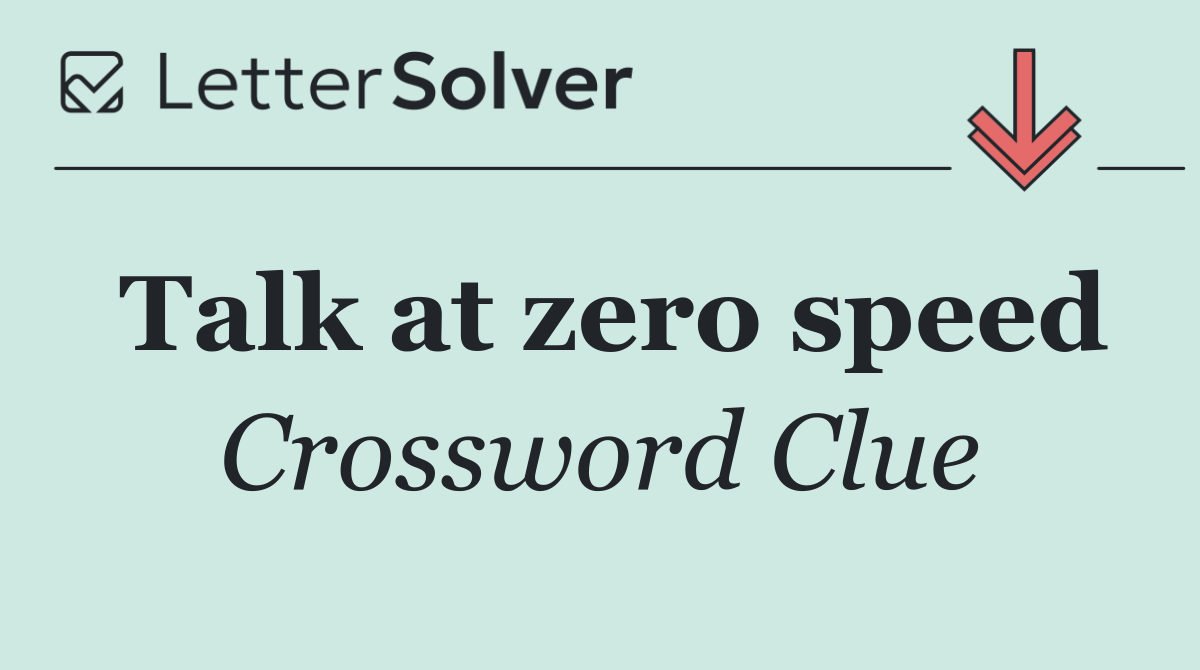 Talk at zero speed