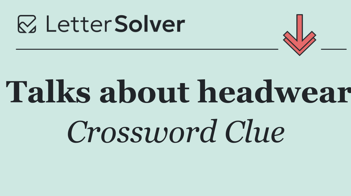Talks about headwear