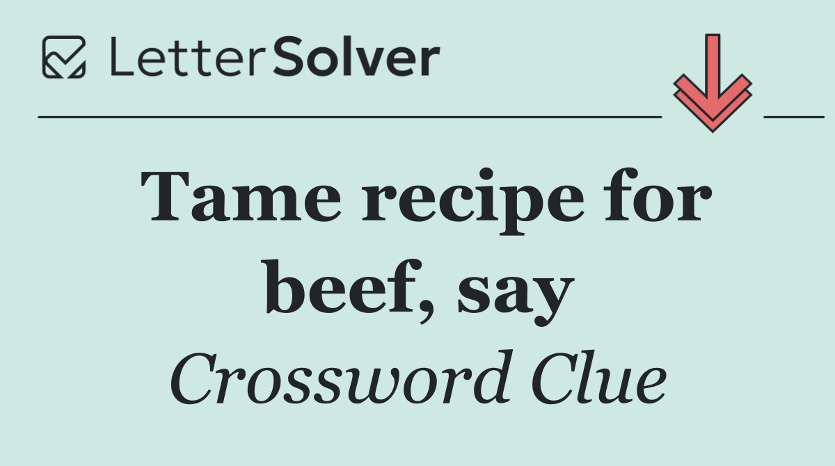 Tame recipe for beef, say