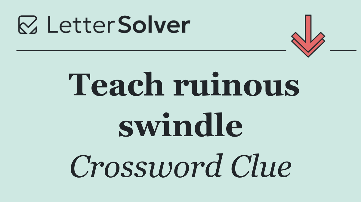 Teach ruinous swindle