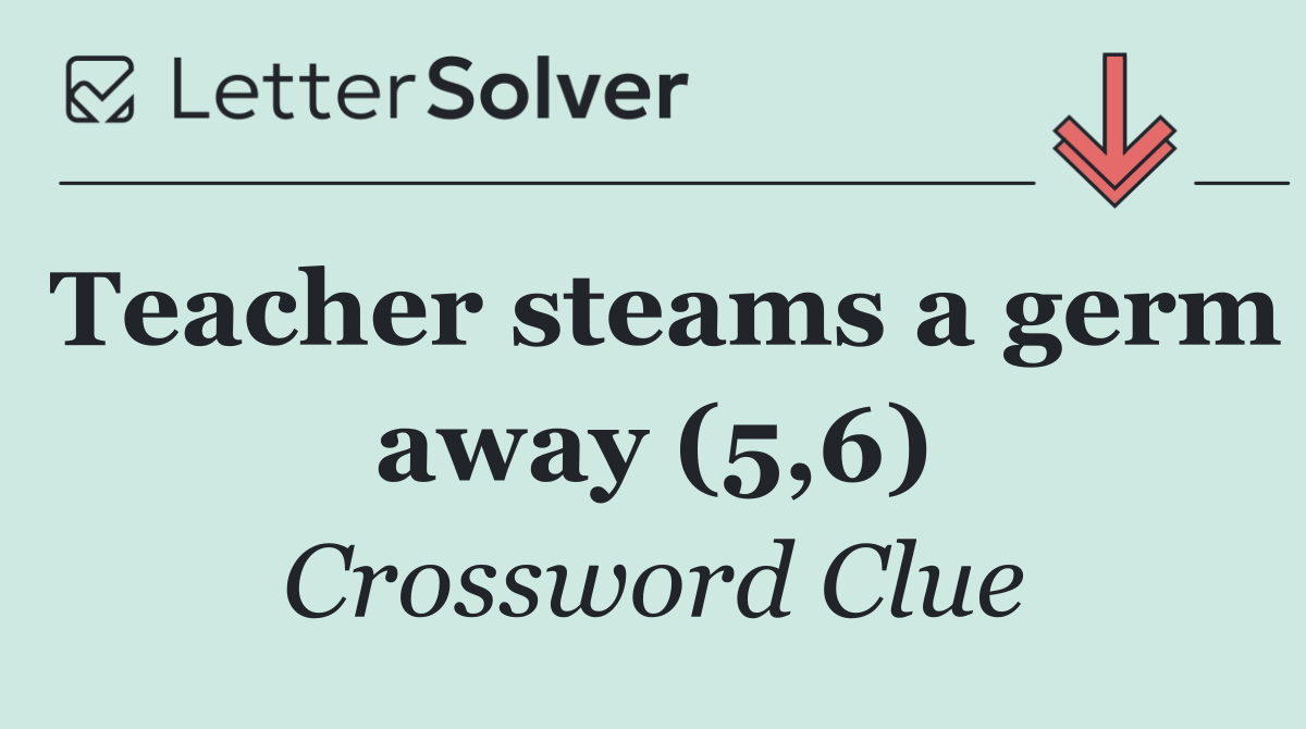 Teacher steams a germ away (5,6)