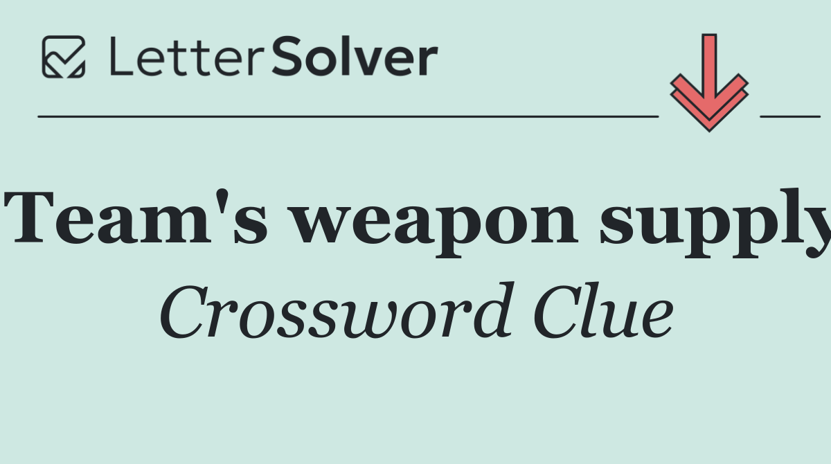 Team's weapon supply