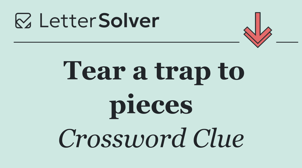 Tear a trap to pieces