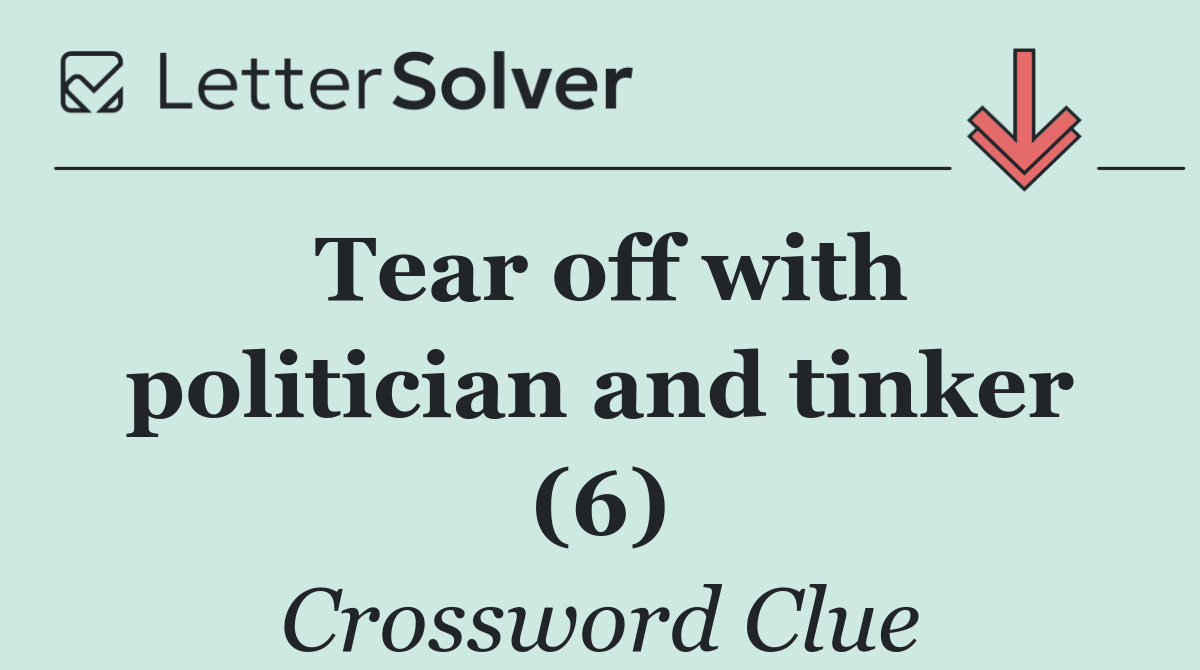 Tear off with politician and tinker (6)