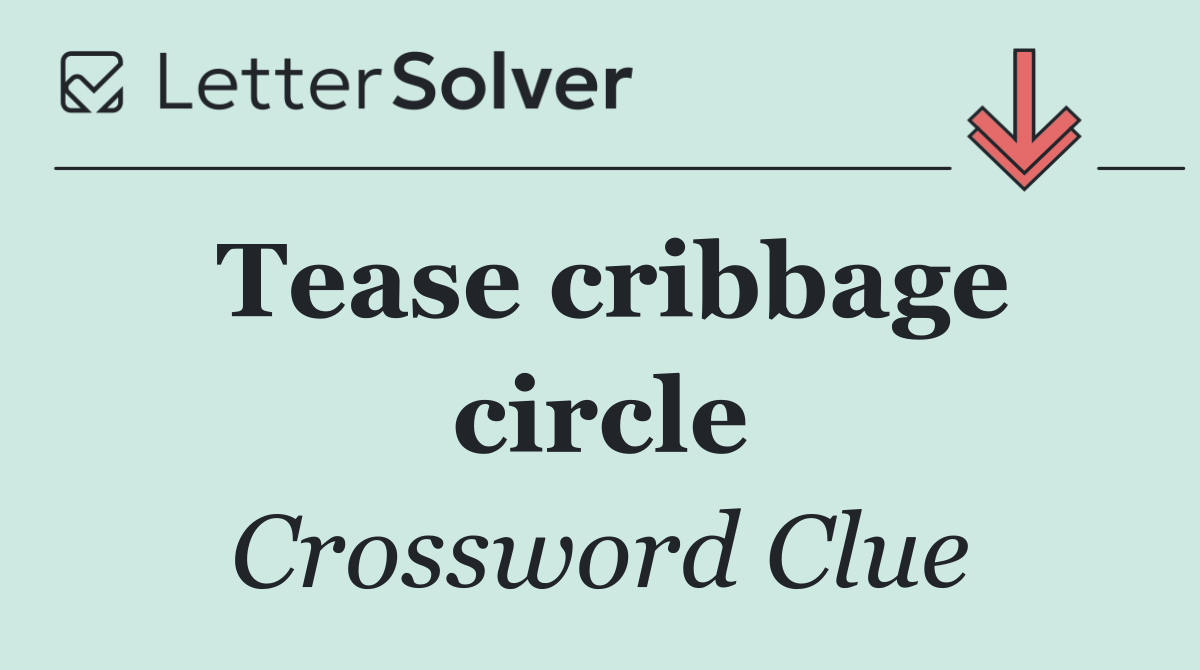 Tease cribbage circle