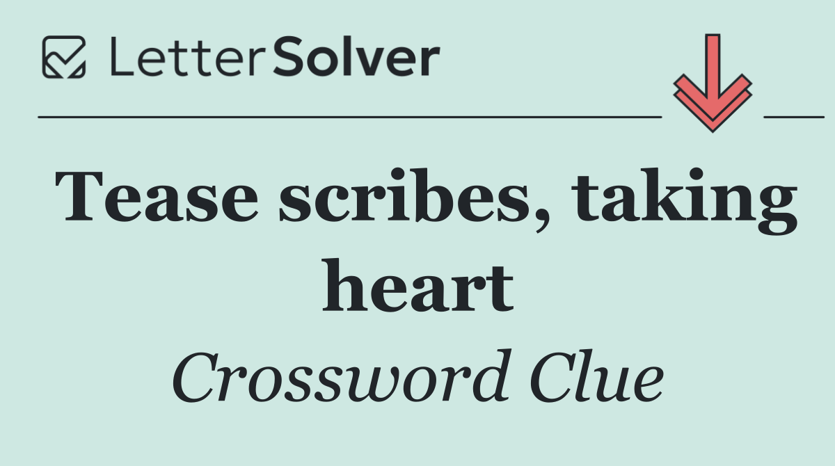 Tease scribes, taking heart