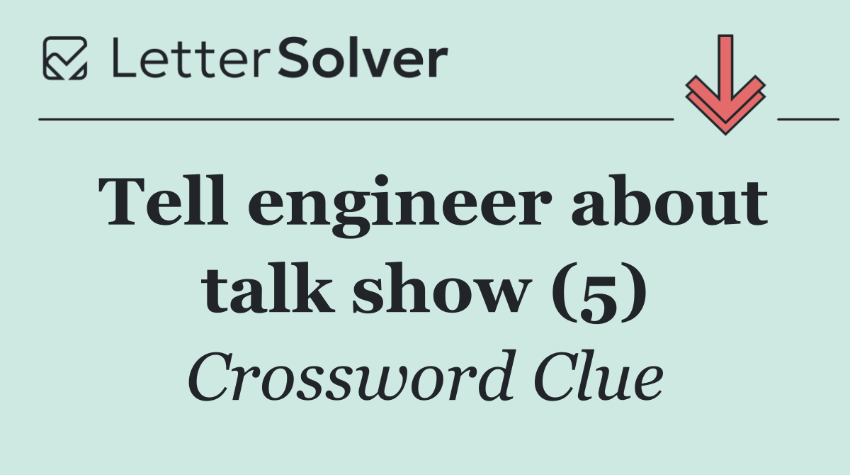 Tell engineer about talk show (5)