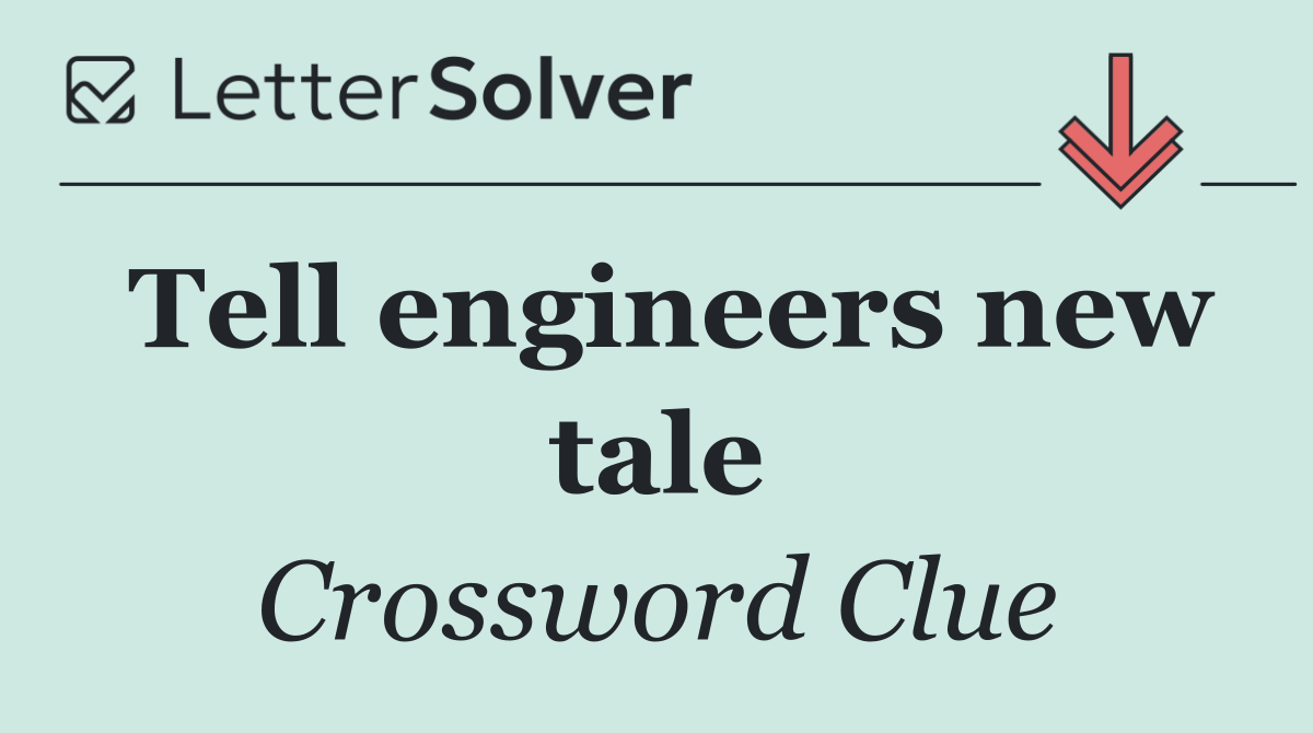 Tell engineers new tale