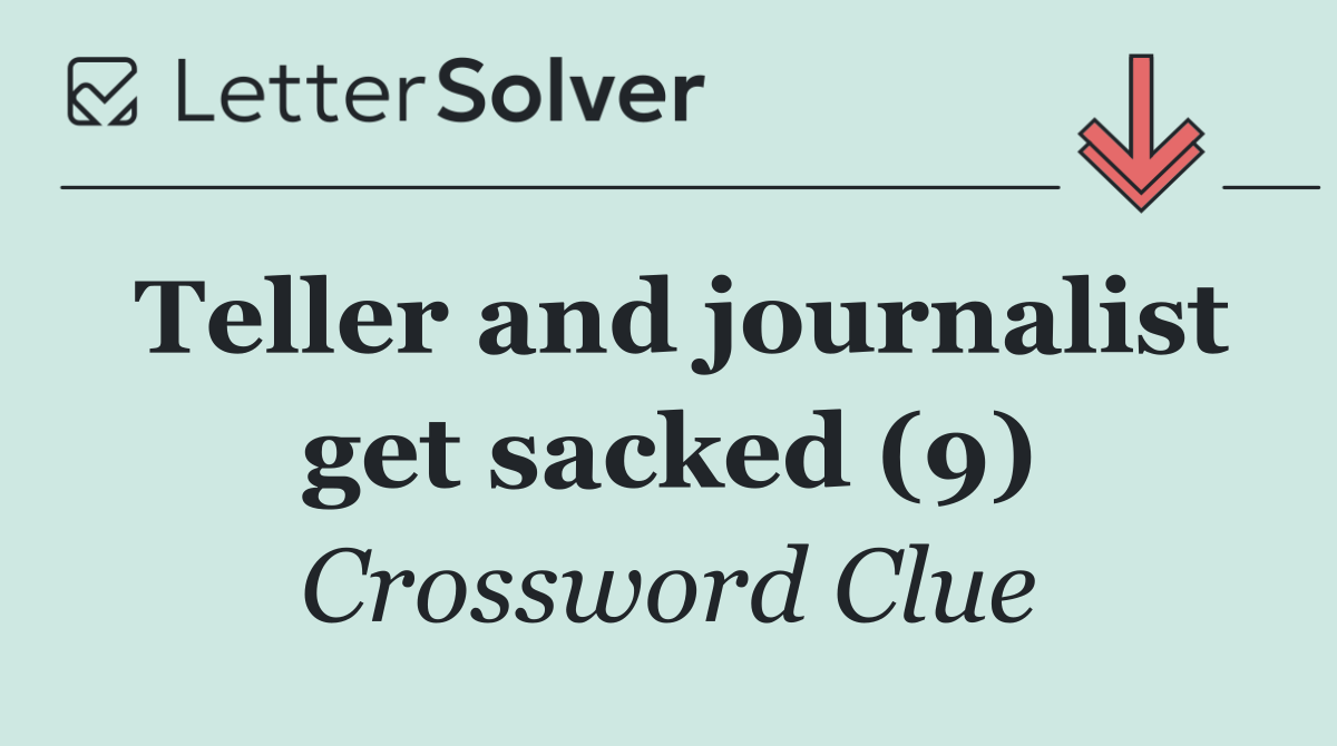 Teller and journalist get sacked (9)