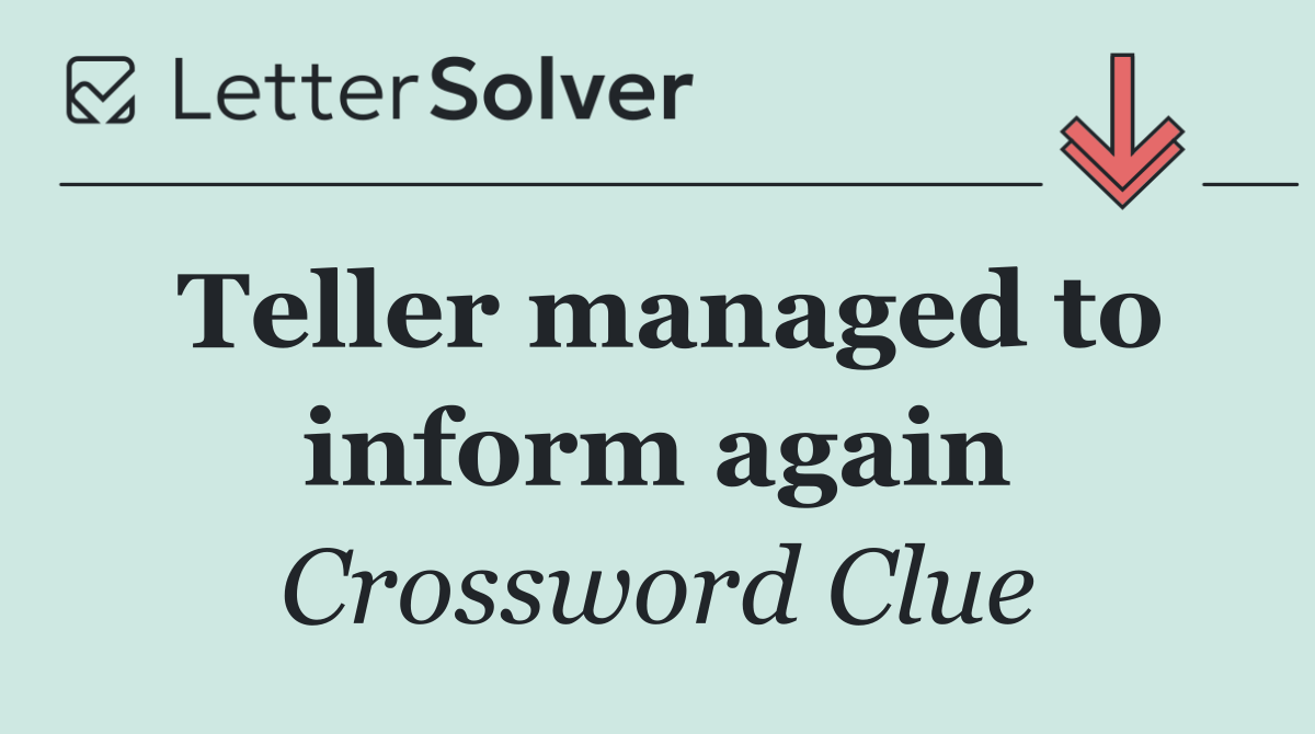 Teller managed to inform again