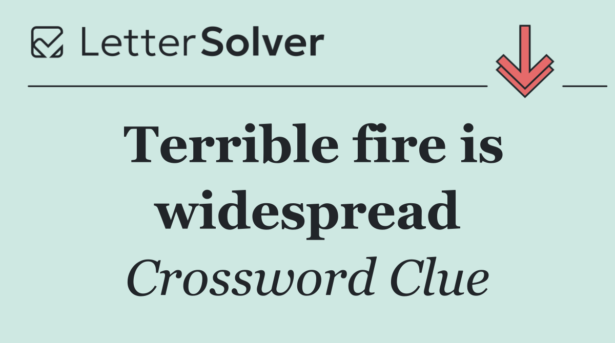 Terrible fire is widespread