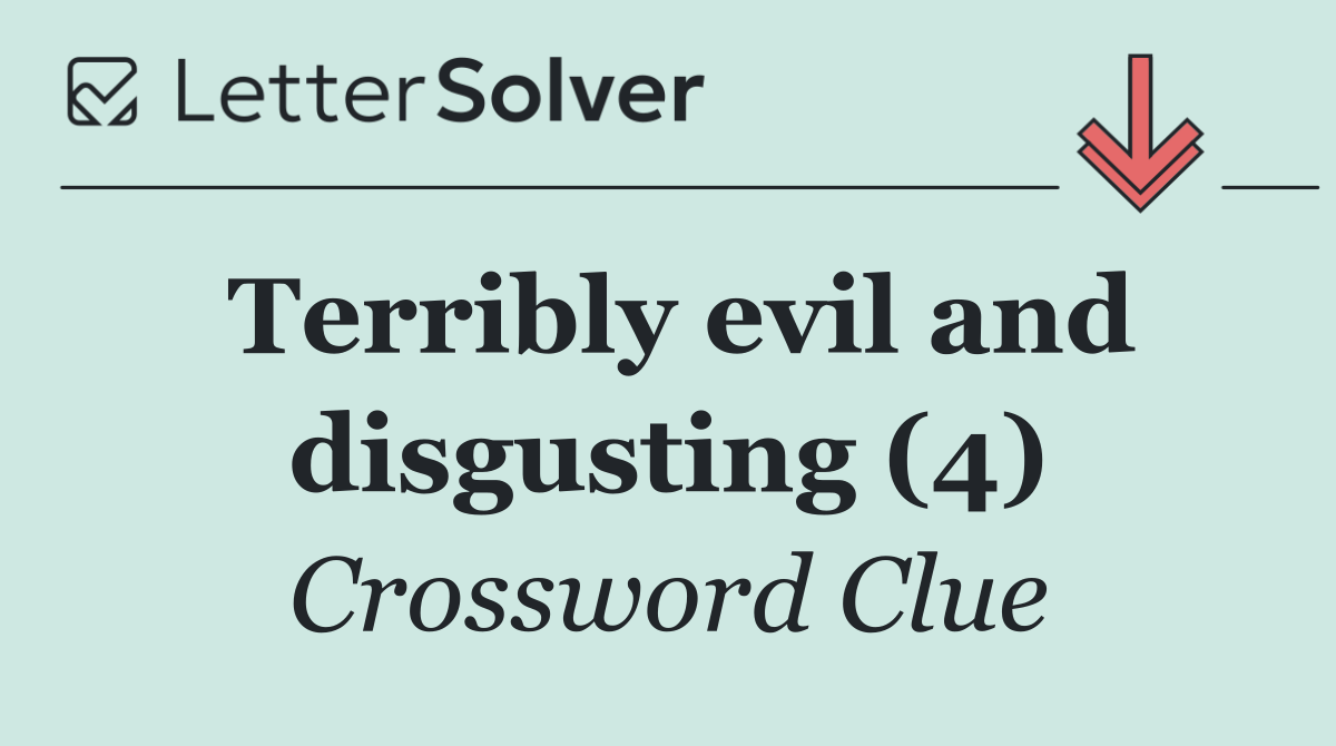 Terribly evil and disgusting (4)