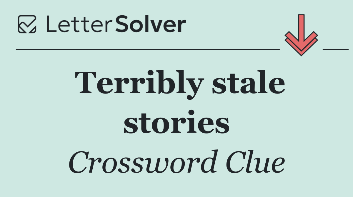 Terribly stale stories