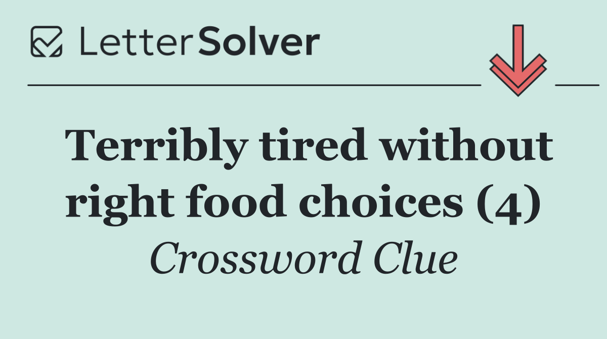 Terribly tired without right food choices (4)