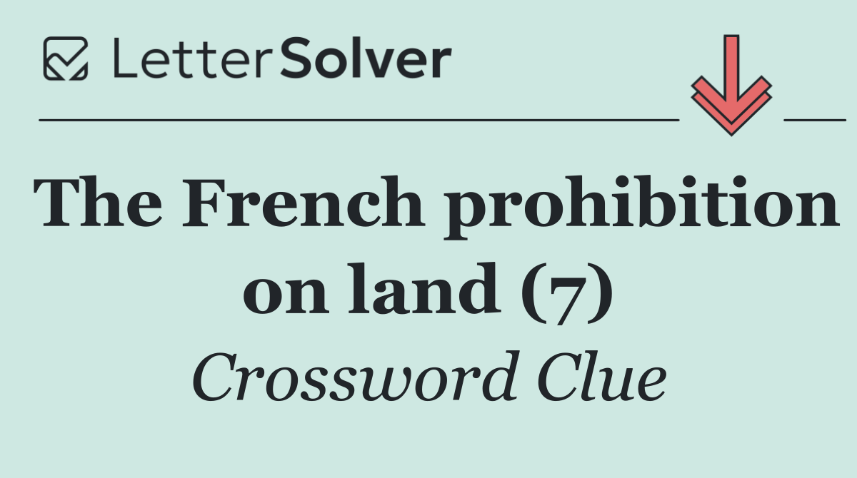 The French prohibition on land (7)