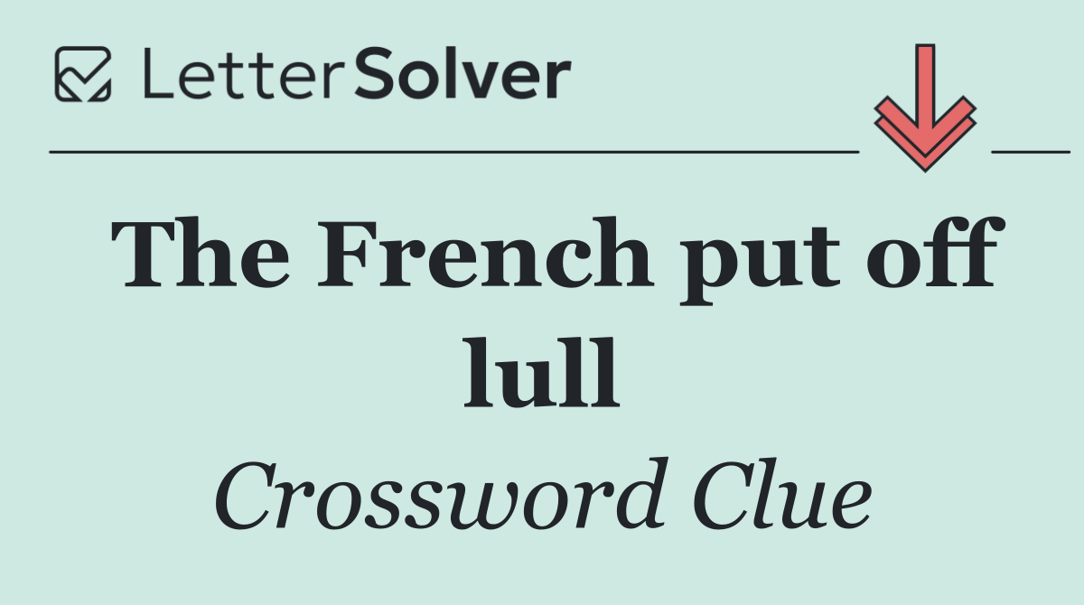 The French put off lull