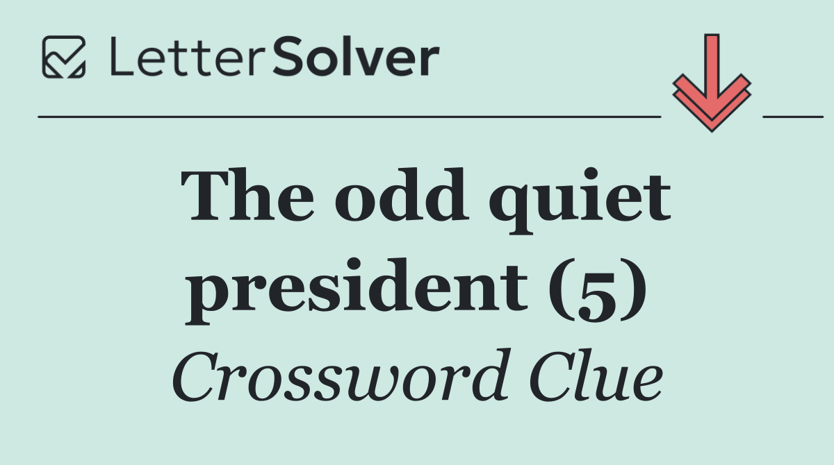 The odd quiet president (5)