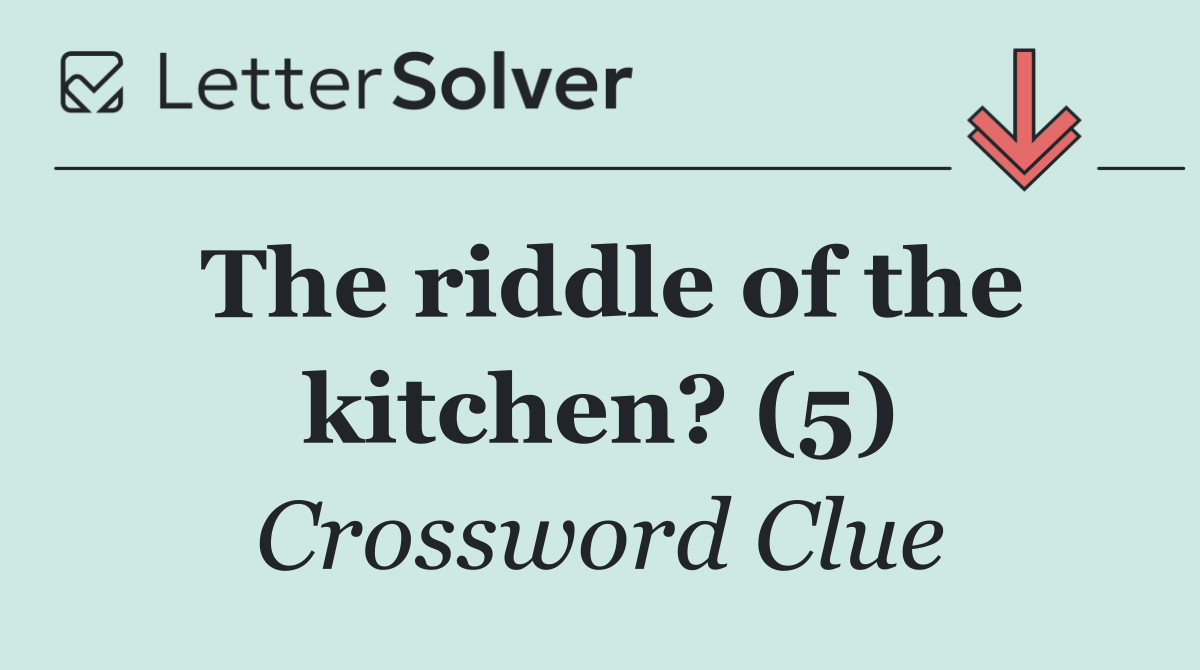 The riddle of the kitchen? (5)