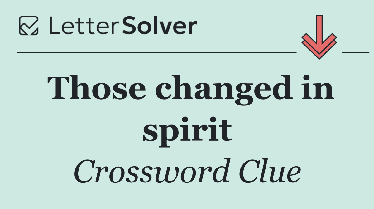 Those changed in spirit