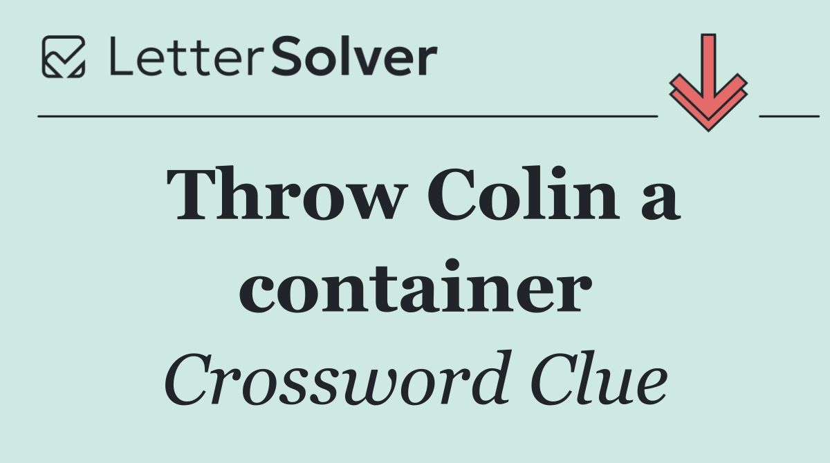 Throw Colin a container