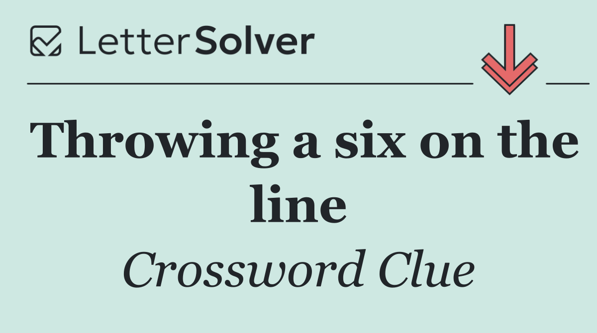 Throwing a six on the line