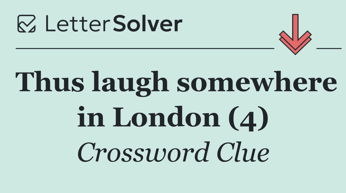 Thus laugh somewhere in London (4)