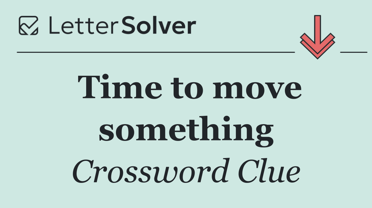 Time to move something