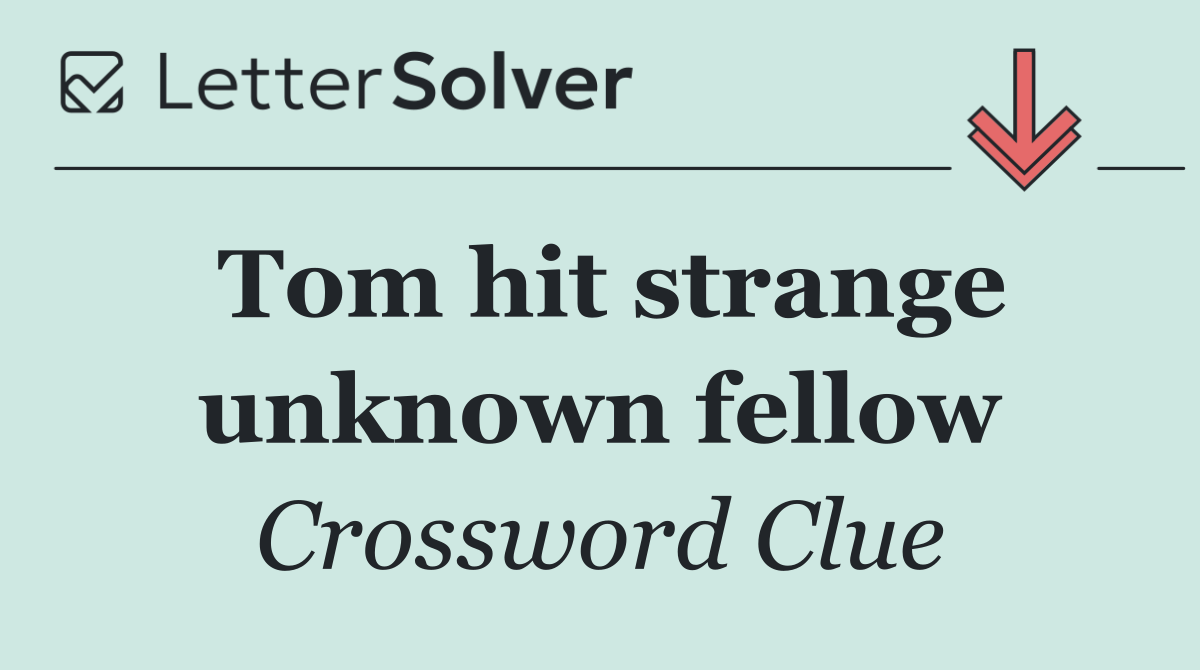 Tom hit strange unknown fellow