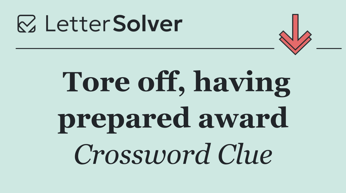 Tore off, having prepared award