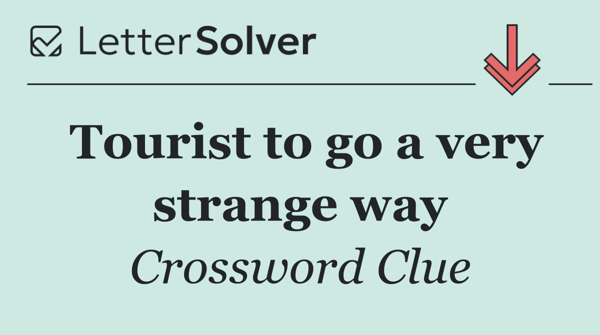 Tourist to go a very strange way