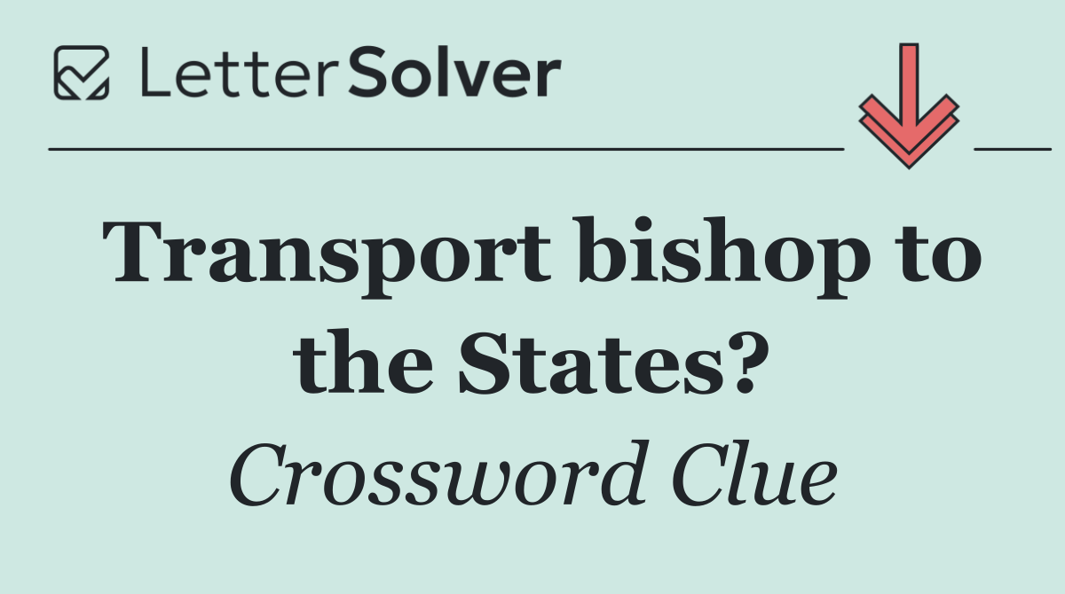 Transport bishop to the States?
