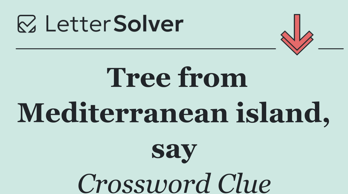Tree from Mediterranean island, say