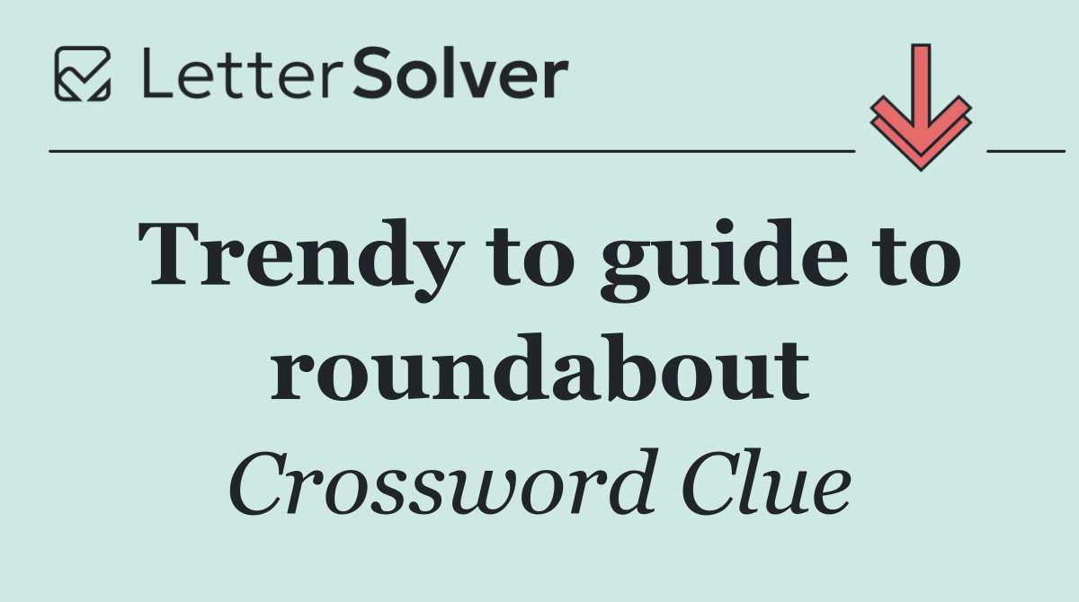 Trendy to guide to roundabout